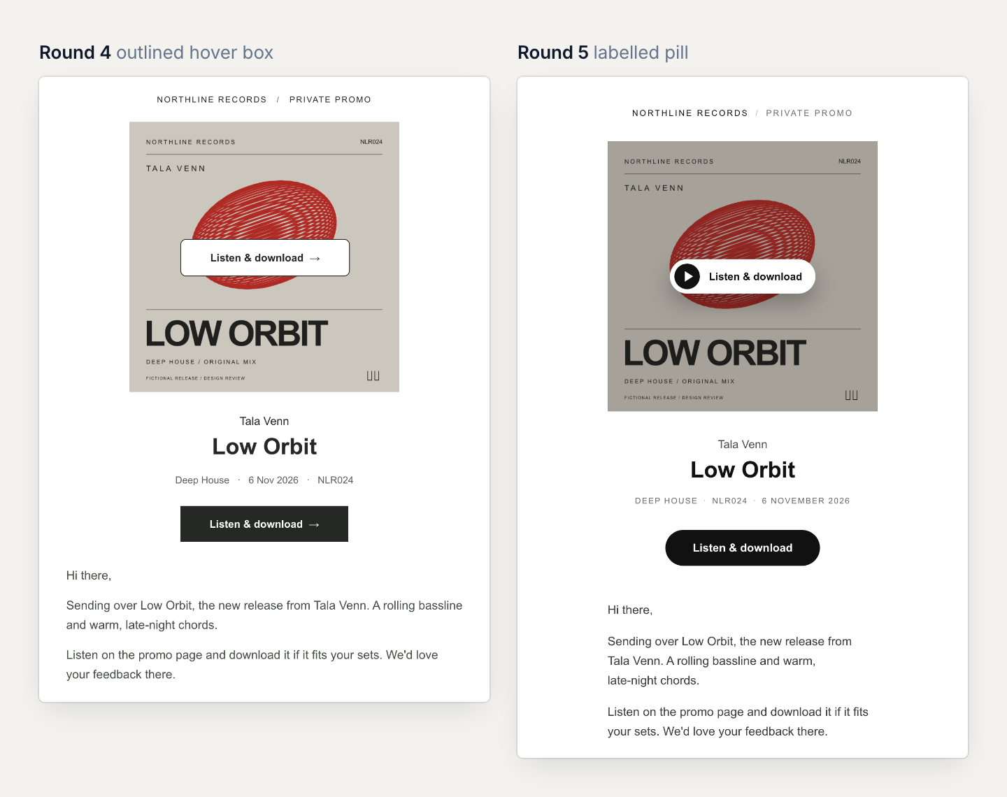 Two versions of the email with the hover control shown. On the left, round 4: an outlined white box over the cover, above a square button with the same words. On the right, round 5: a rounded white pill with a play disc over the cover, above a rounded button.